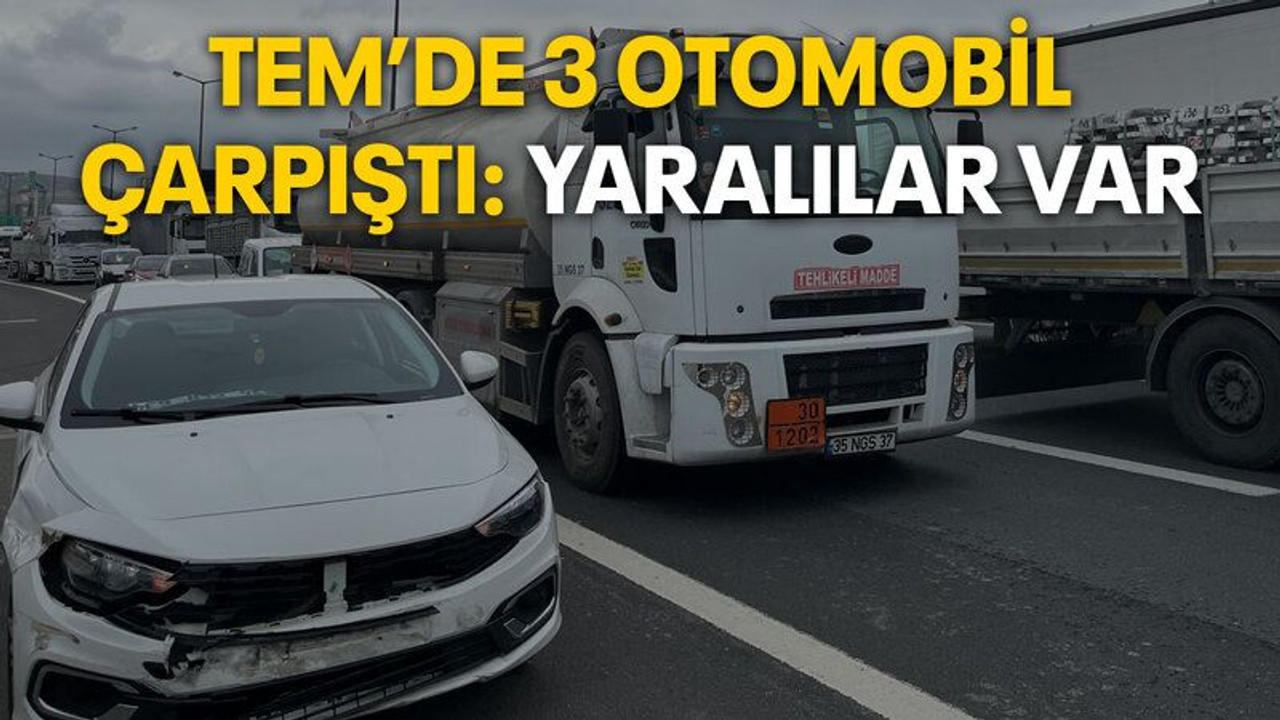 TEM’de 3 otomobil çarpıştı: Yaralılar var