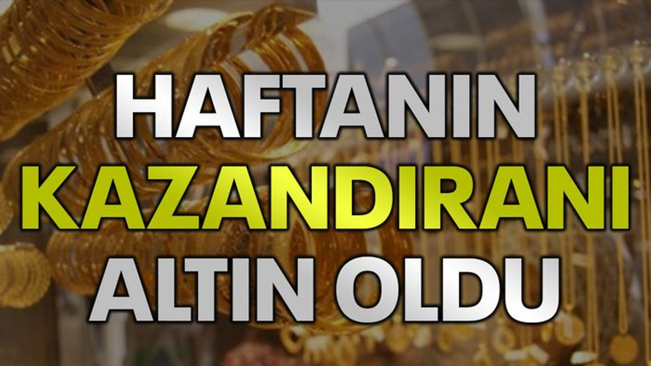 Haftanın kazandıranı altın oldu