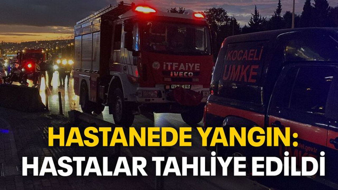 Hastanede yangın: Hastalar tahliye edildi