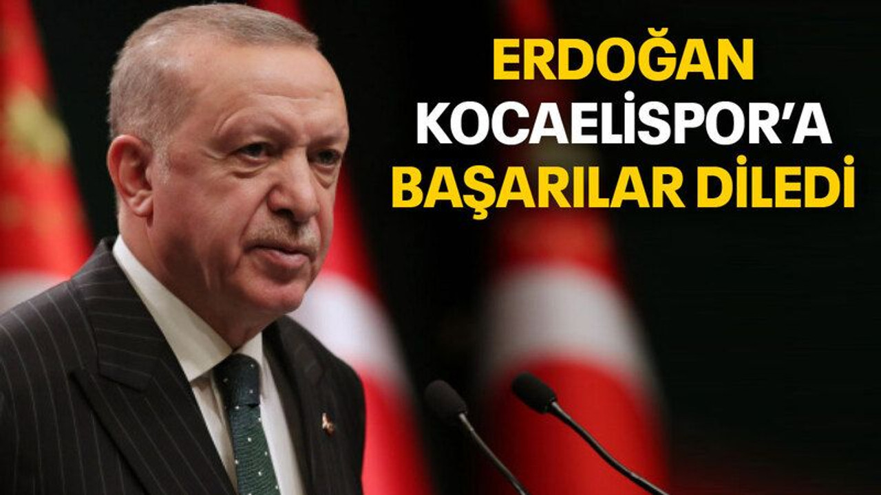 Erdoğan Kocaelispor’a başarılar diledi