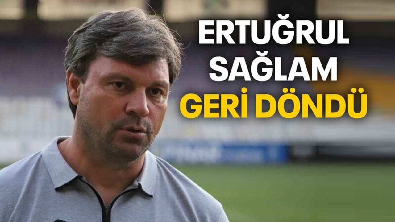 Ertuğrul Sağlam geri döndü