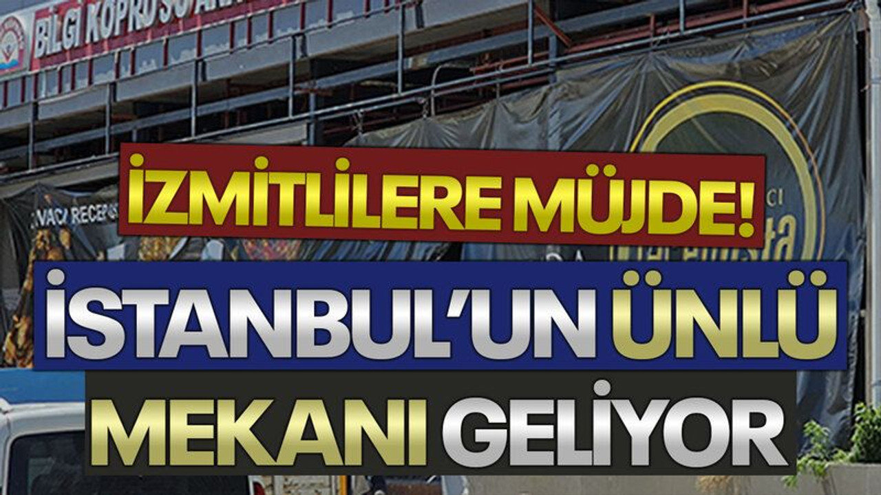 İzmitlilere müjde! İstanbul’un ünlü mekanı geliyor