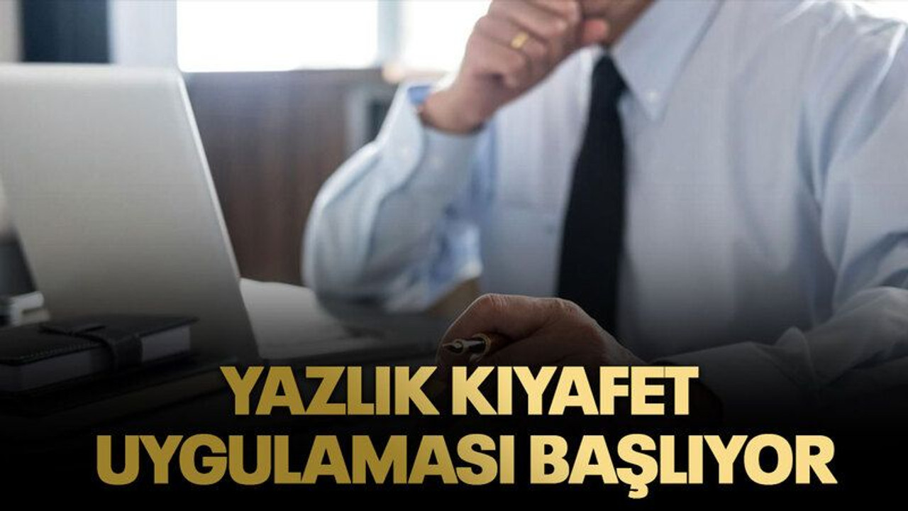 Yazlık kıyafet uygulaması başlıyor