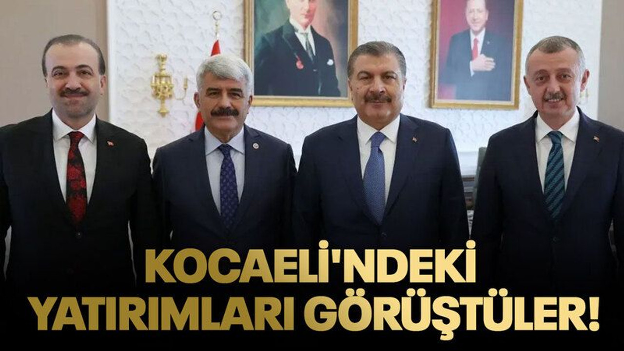Bakan Koca ile Kocaeli'ndeki yatırımları görüştüler!