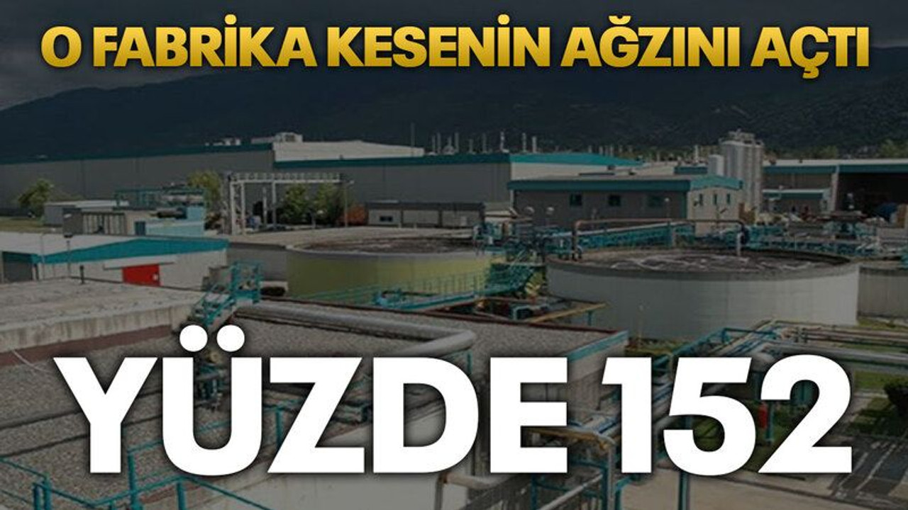 O fabrika kesenin ağzını açtı, Yüzde 152