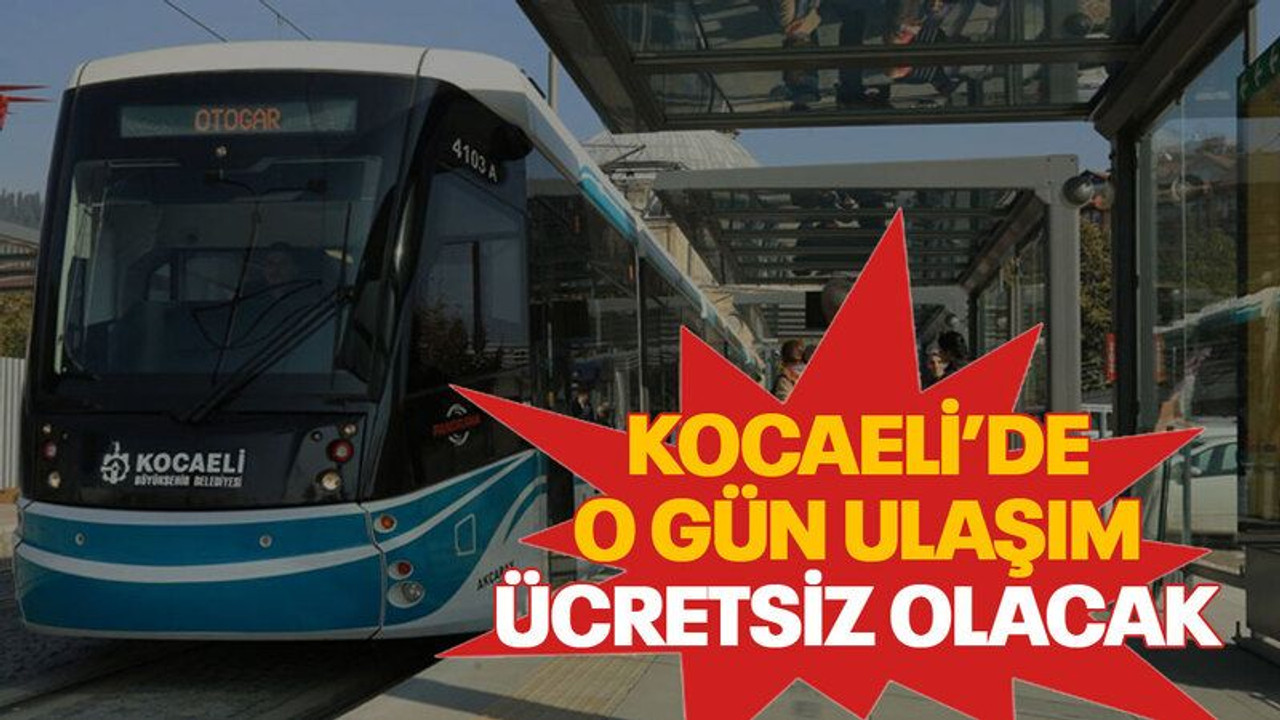 Kocaeli’de o gün ulaşım ücretsiz olacak