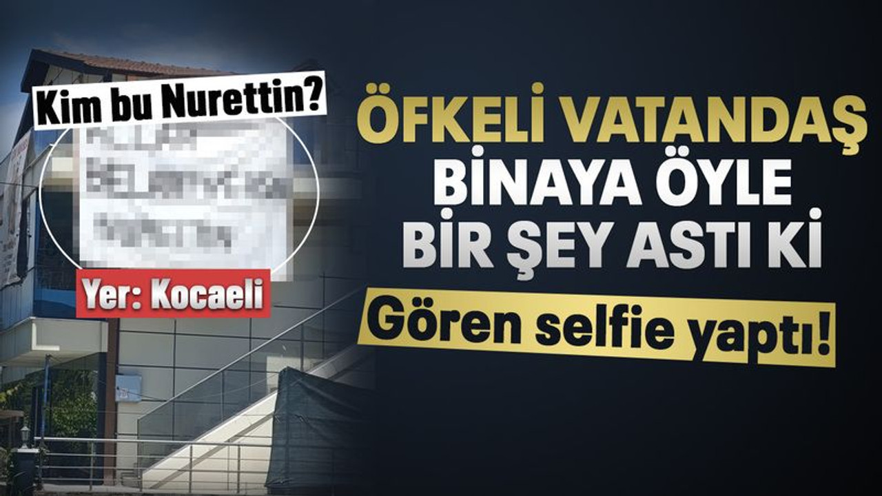 Kocaeli'de öfkeli vatandaş binaya öyle bir yazı astı ki, görenler selfie yaptı!