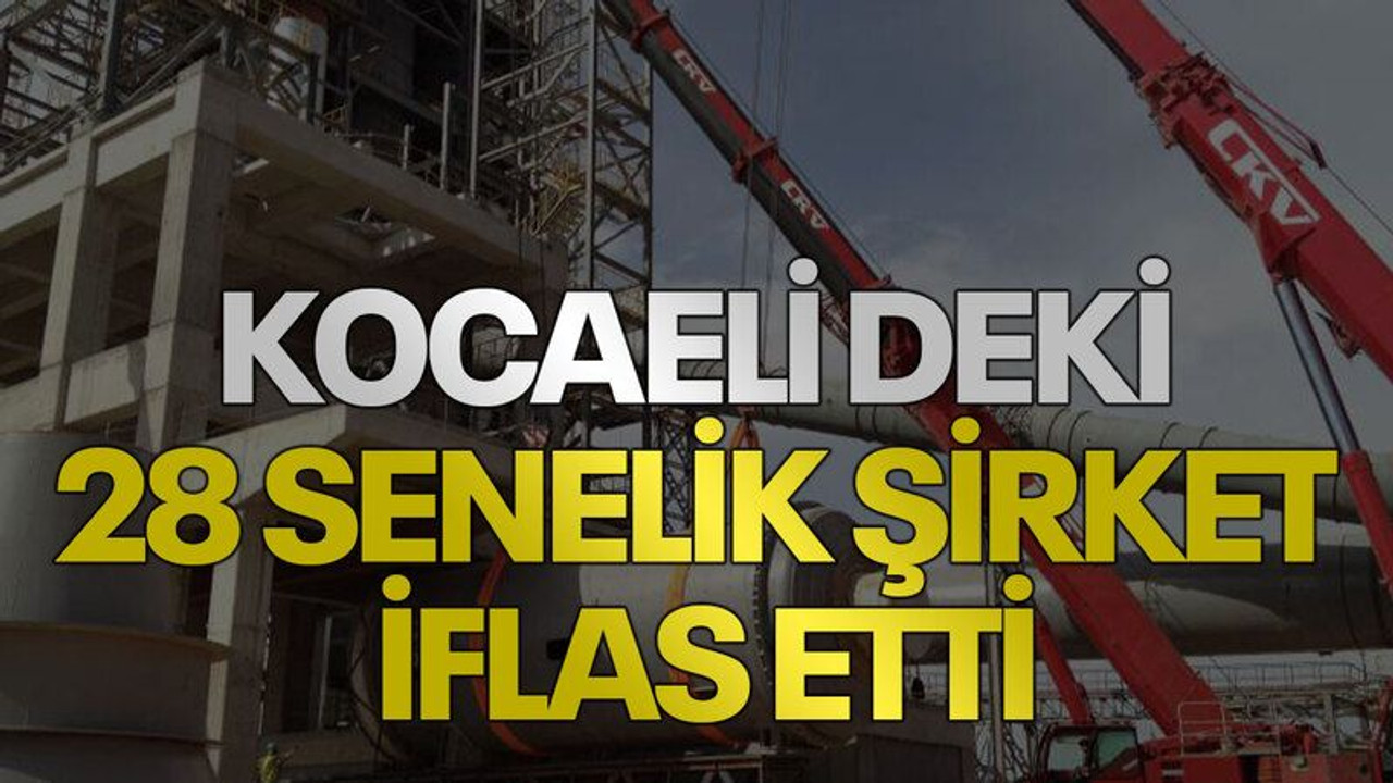 Kocaeli’deki 28 senelik şirket iflas etti
