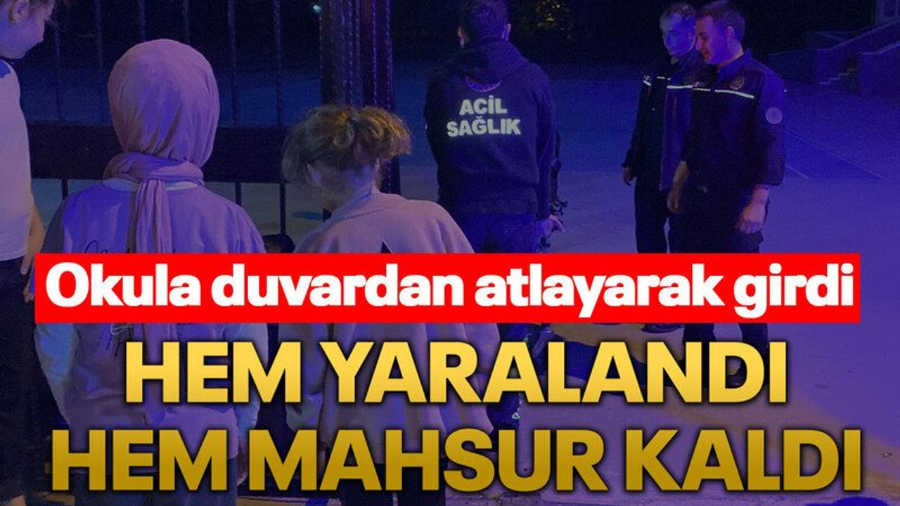 Okula duvardan atlayarak girdi, hem yaralandı hem mahsur kaldı