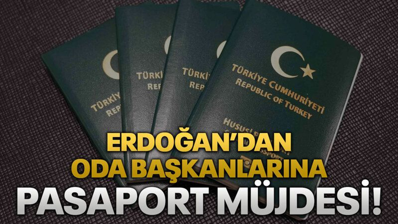 Erdoğan’dan oda başkanlarına pasaport müjdesi!