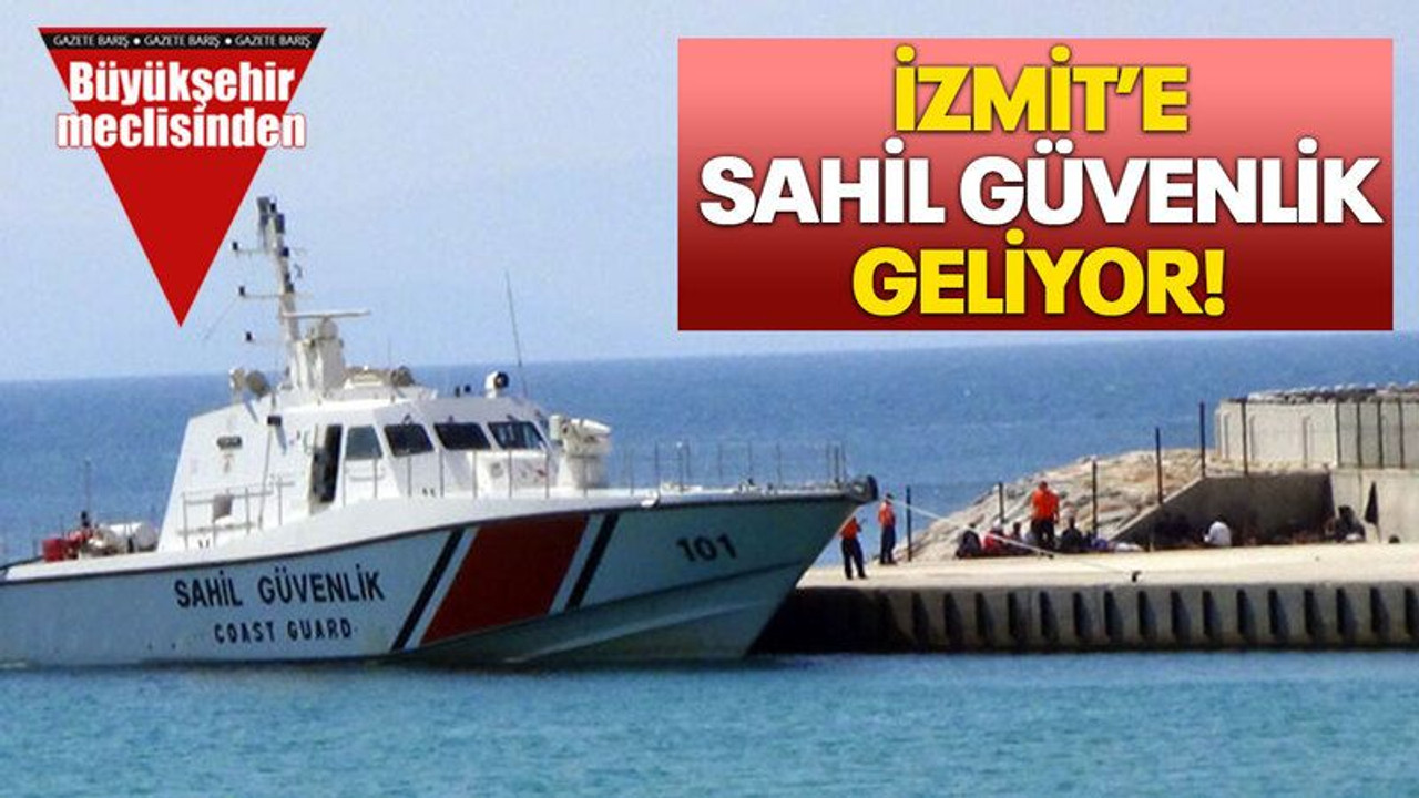 İzmit’e sahil güvenlik geliyor!