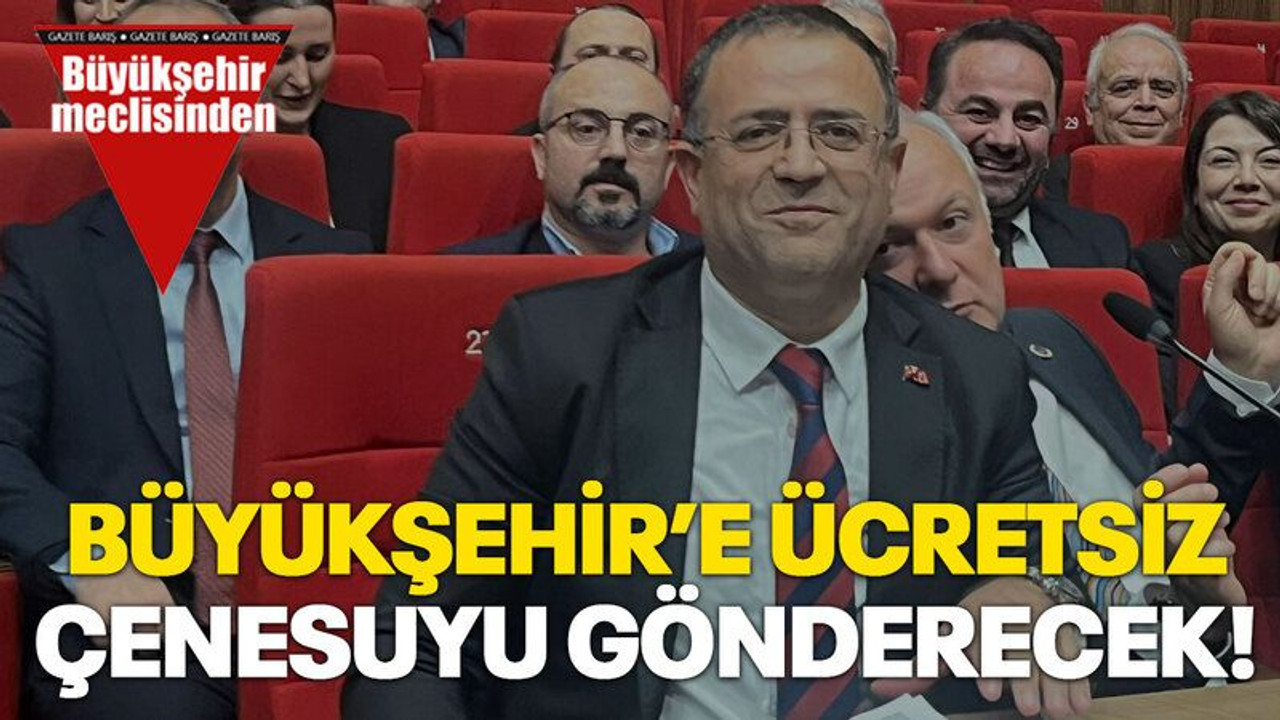 Büyükşehir’e ücretsiz Çenesuyu gönderecek!