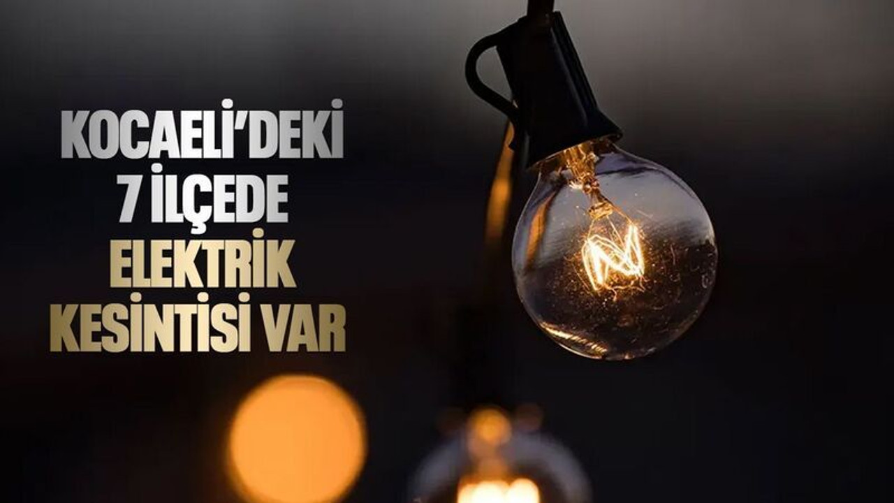 Kocaeli’deki 7 ilçede elektrik kesintisi var (16 Mayıs Perşembe)