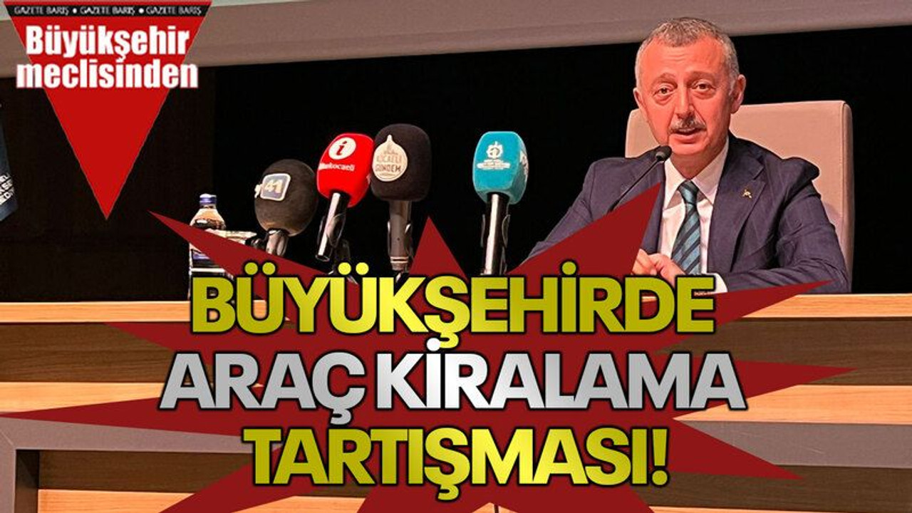 Büyükşehirde araç kiralama tartışması!