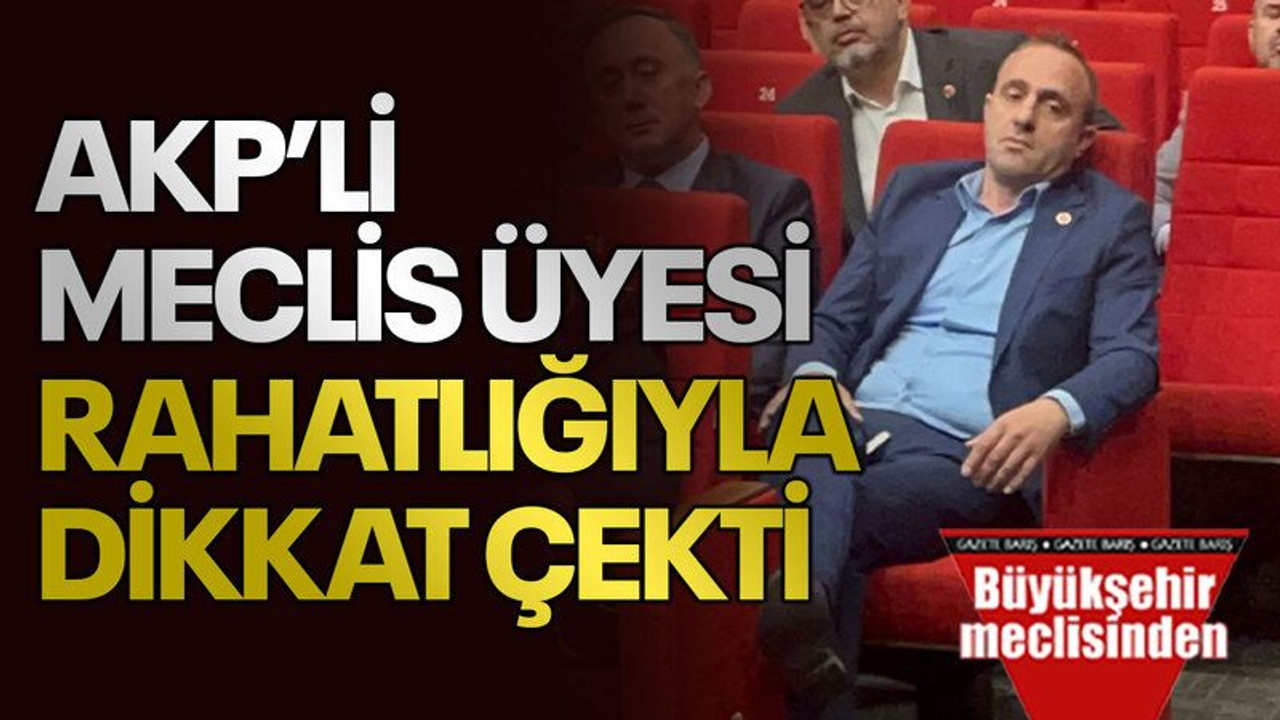 AKP’li Meclis üyesi rahatlığıyla dikkat çekti