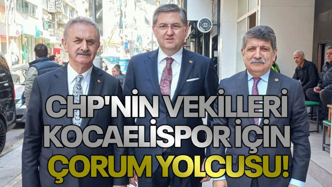 CHP'nin vekilleri Kocaelispor için Çorum yolcusu!
