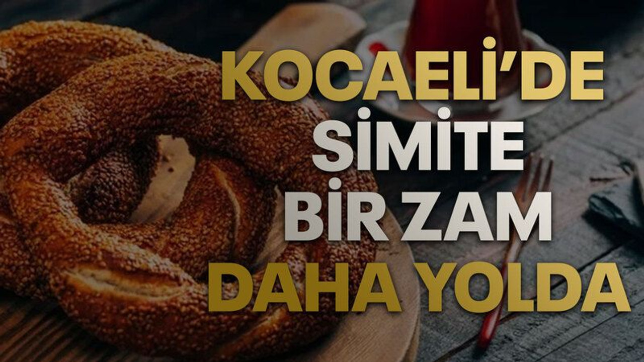 Kocaeli’de simite bir zam daha yolda
