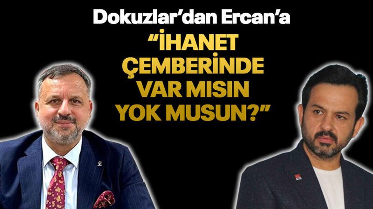 Dokuzlar’dan Ercan’a “İhanet çemberinde var mısın yok musun?”