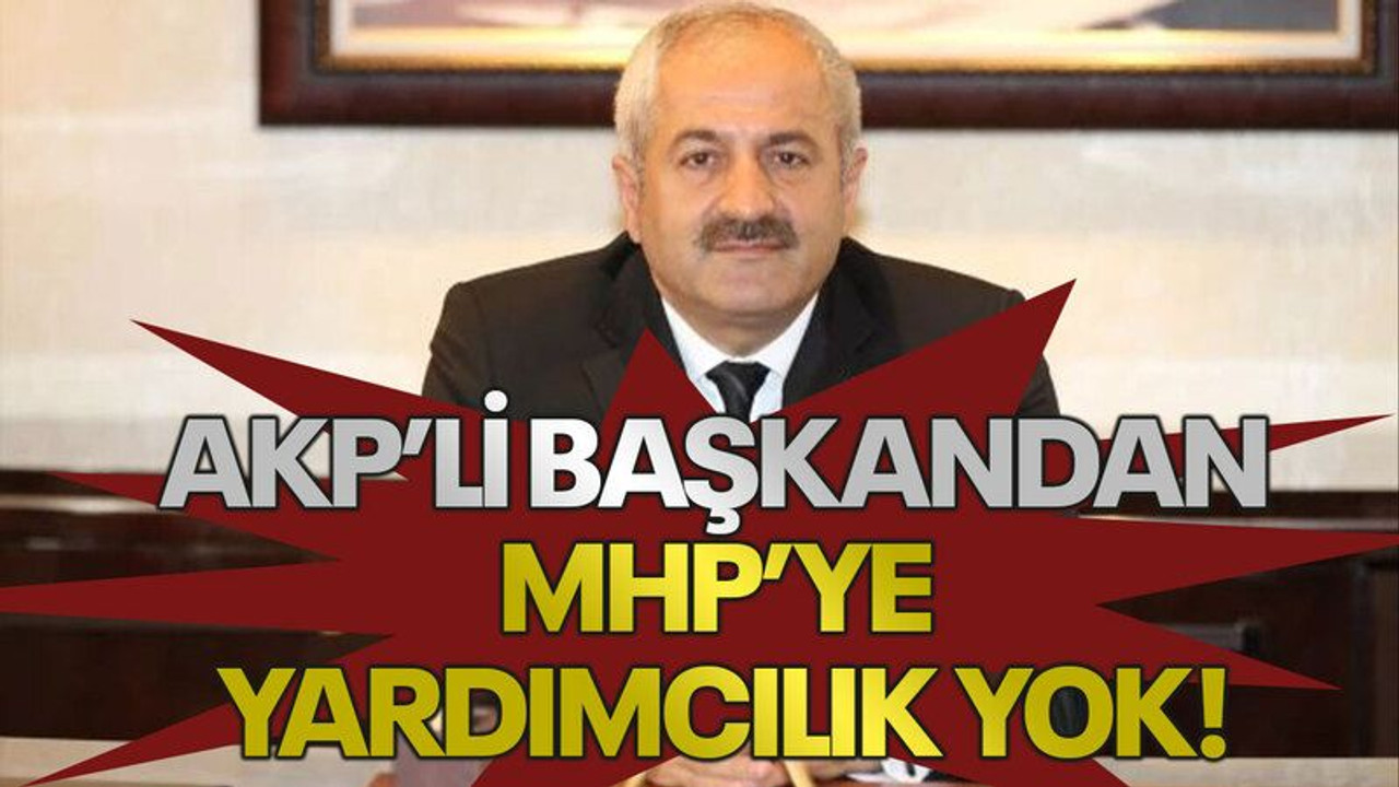 AKP’li başkandan MHP’ye yardımcılık yok!