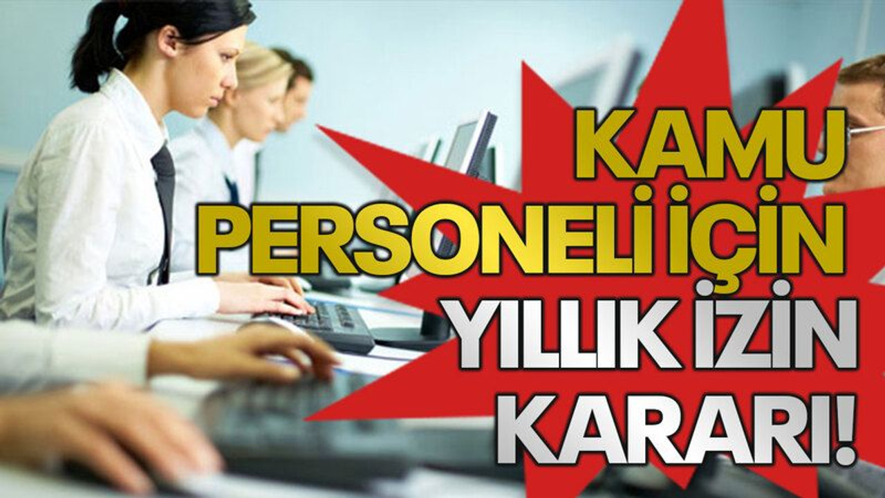 Kamu personeli için yıllık izin kararı!