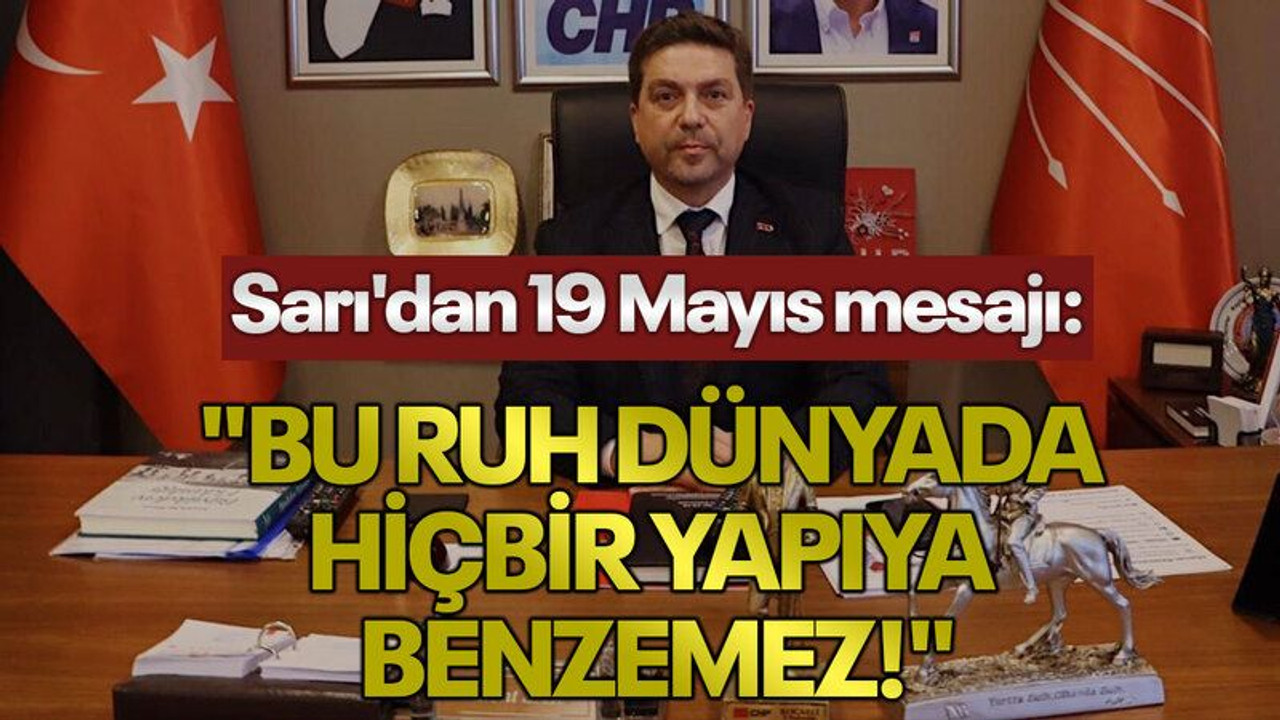 Sarı'dan 19 Mayıs mesajı: "Bu ruh dünyada hiç bir yapıya benzemez!"