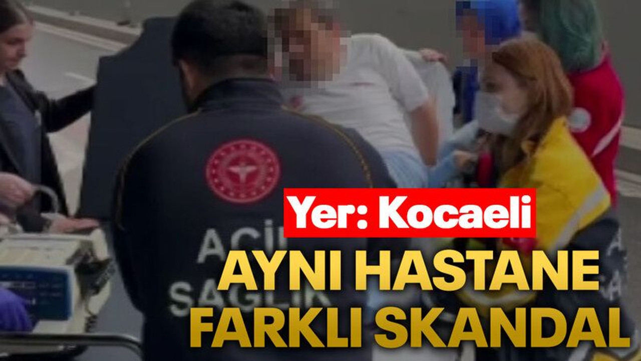 Yer: Kocaeli, Aynı hastane, farklı skandal