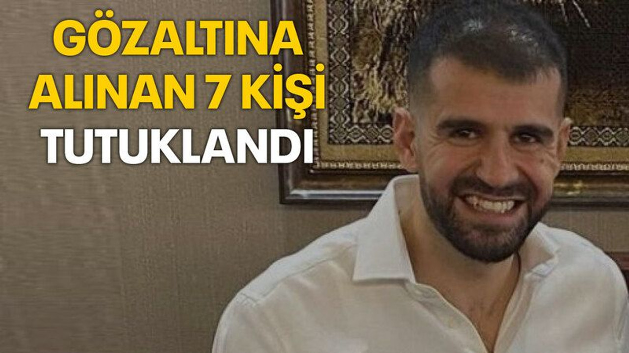 Ayhan Bora Kaplan davasında gözaltına alınan 7 kişi tutuklandı