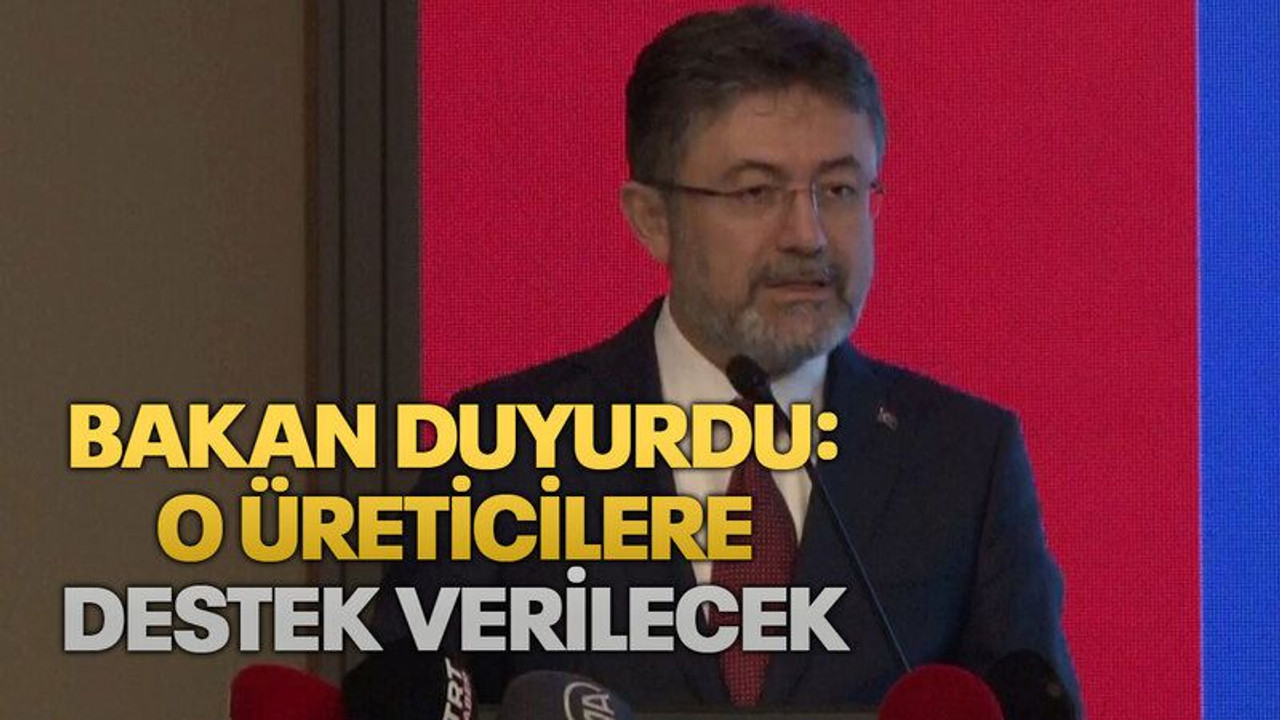 Bakan duyurdu: O üreticilere destek verilecek