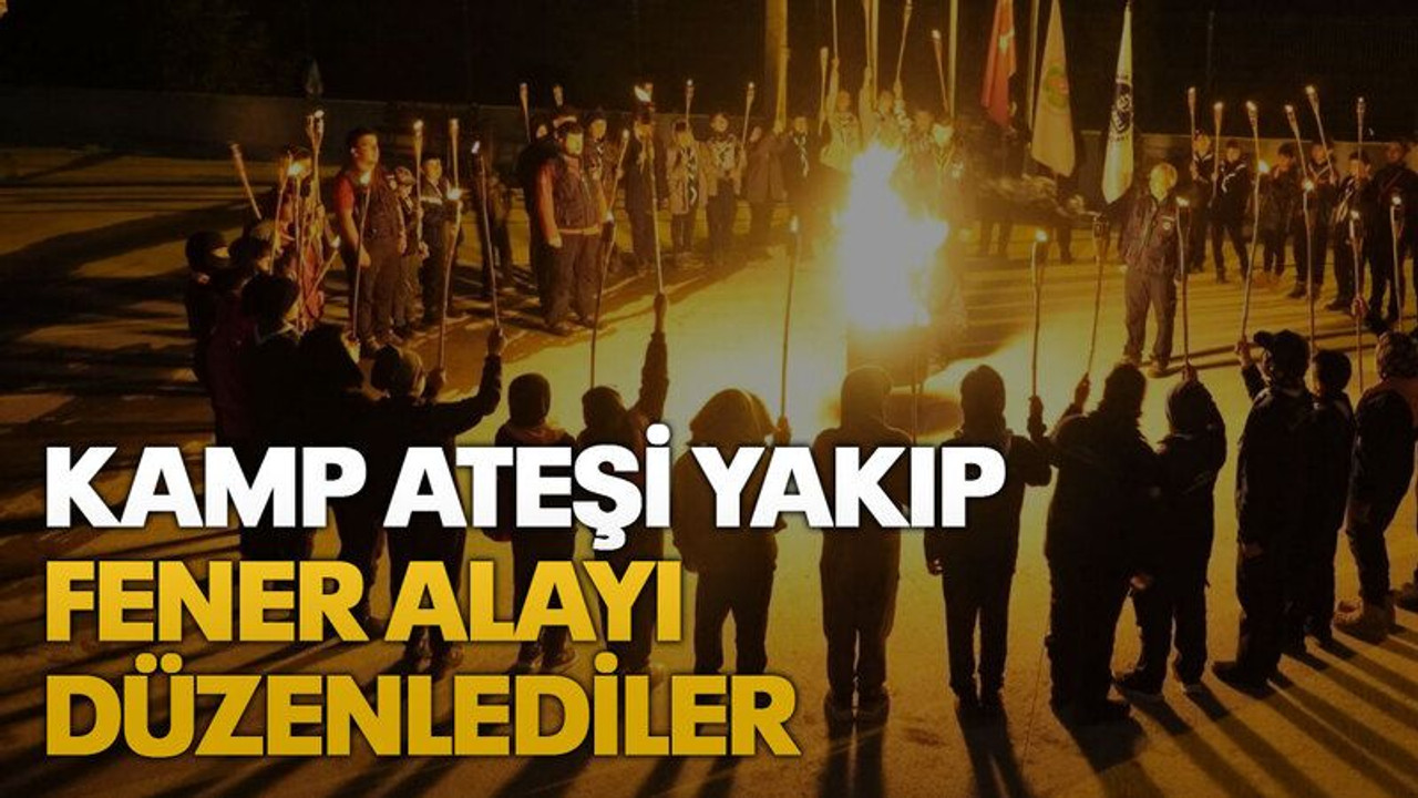 Kamp ateşi yakıp fener alayı düzenlediler