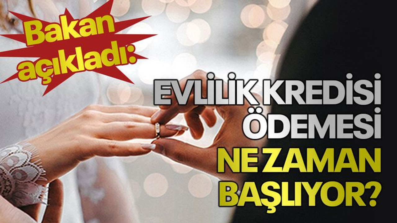 Bakan açıkladı: Evlilik kredisi ödemesi ne zaman başlıyor?