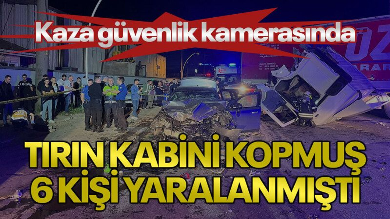 Tırın kabini kopmuş, 6 kişi yaralanmıştı: Kaza güvenlik kamerasında