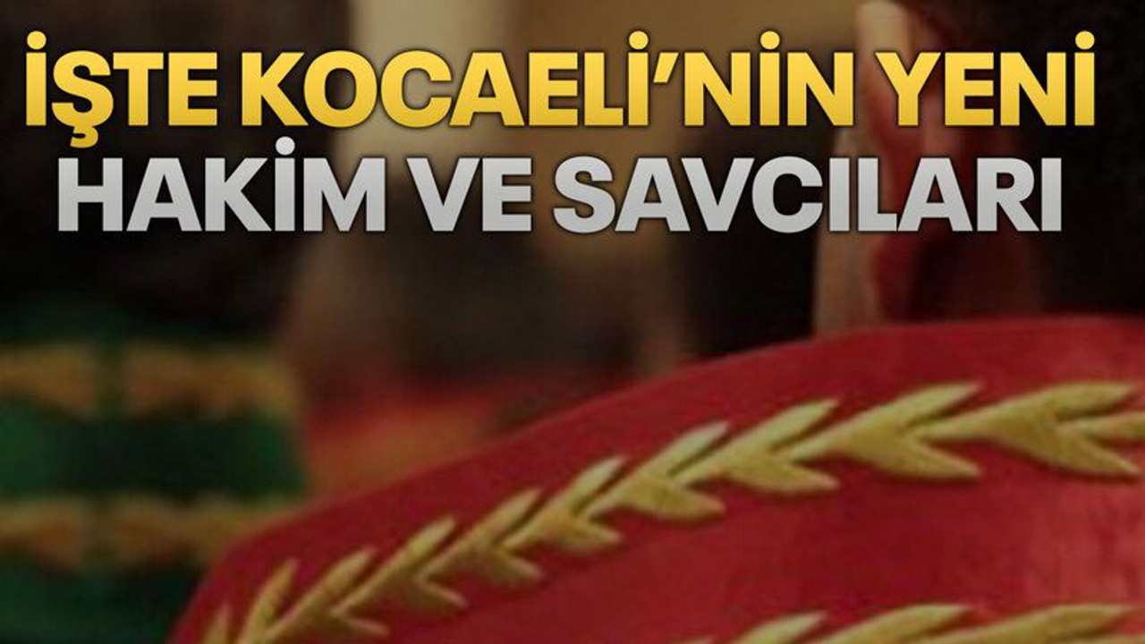 İşte Kocaeli’nin yeni hakim ve savcıları