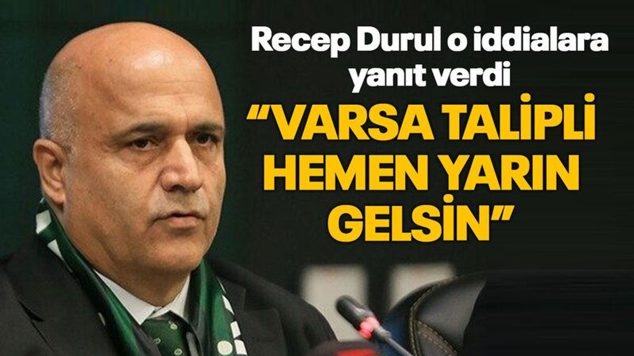 Recep Durul o iddialara yanıt verdi “Varsa talipli hemen yarın gelsin”