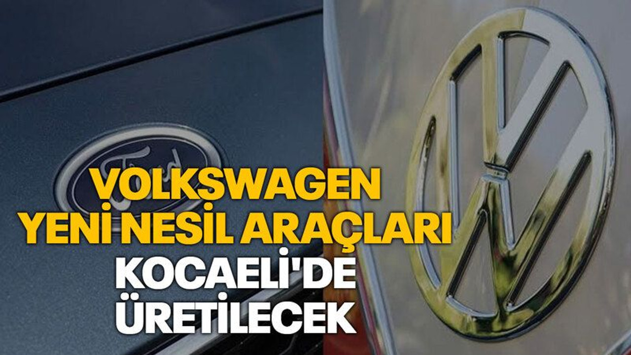 Volkswagen yeni nesil araçları Kocaeli'de üretilecek