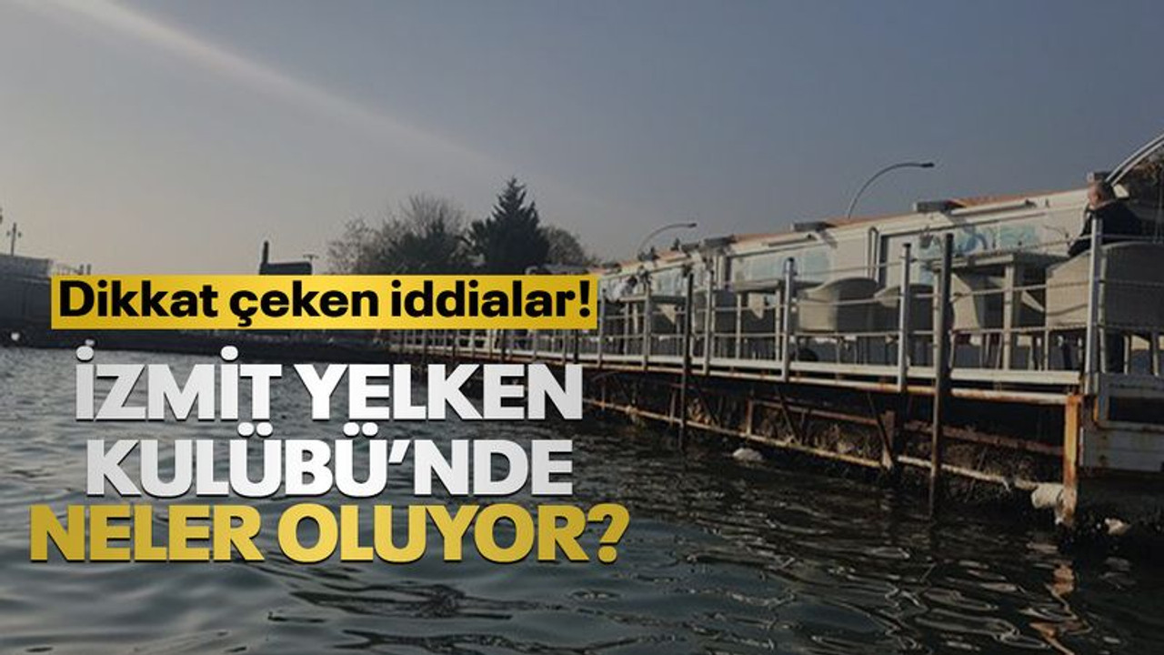 İzmit Yelken Kulübü’nde neler oluyor? Dikkat çeken iddialar!