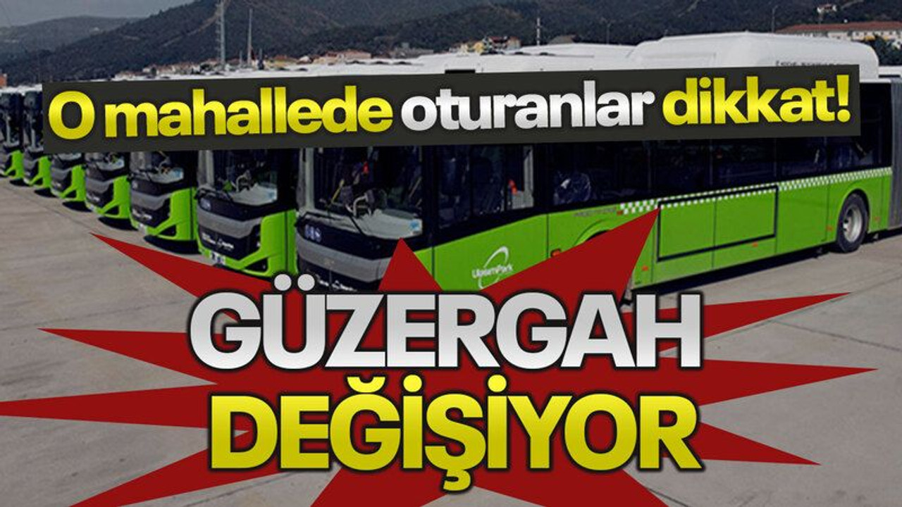 O mahallede oturanlar dikkat! Güzergah değişiyor