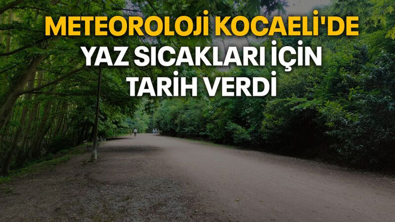 Meteoroloji Kocaeli'de yaz sıcakları için tarih verdi