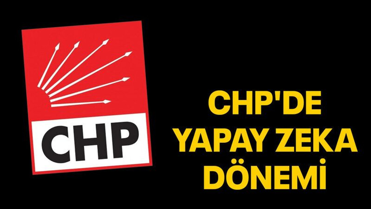 CHP'de yapay zeka dönemi