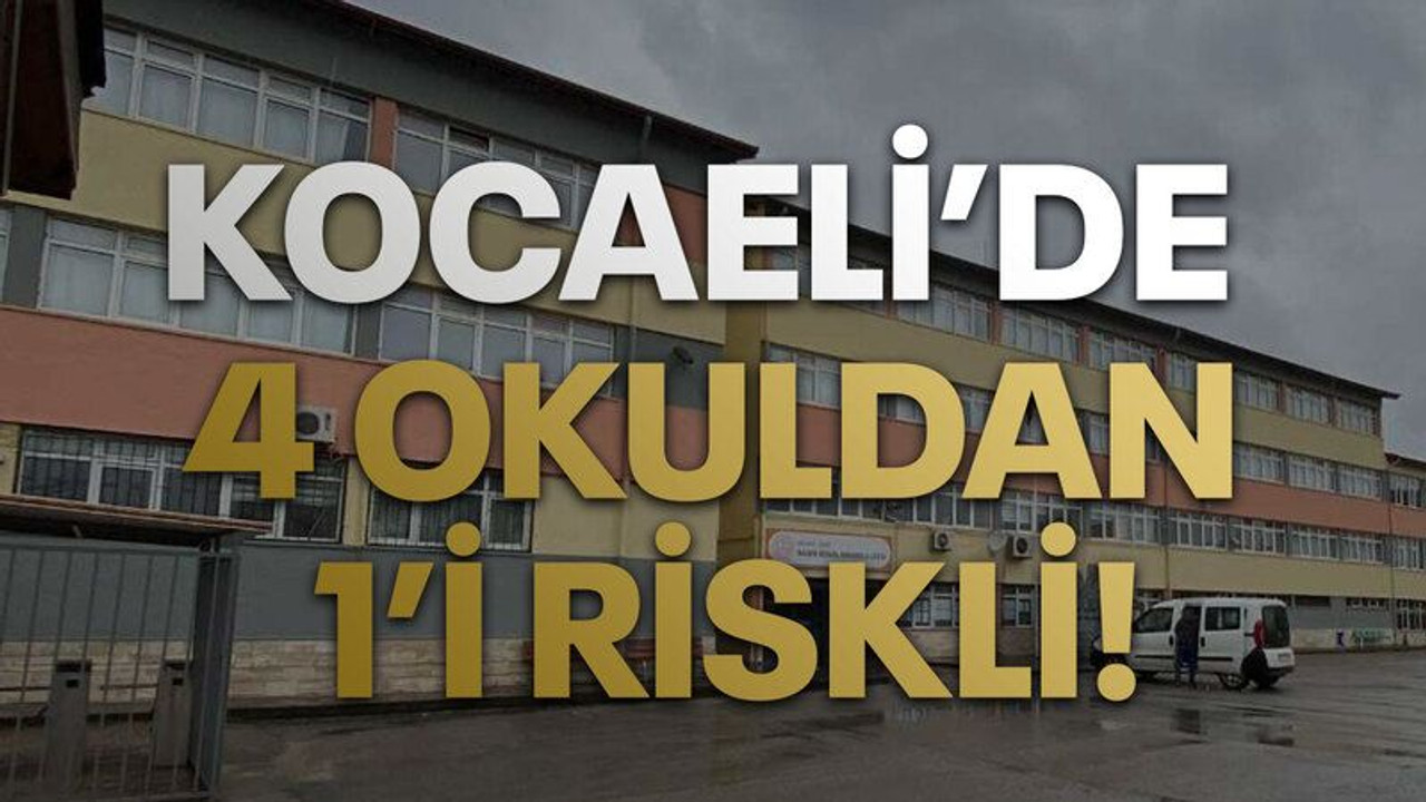 Milli Eğitim Müdürlüğü açıkladı: Kocaeli’de 4 okuldan 1’i riskli!