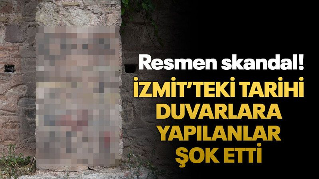 İzmit’teki tarihi duvarlara yapılanlar şok etti