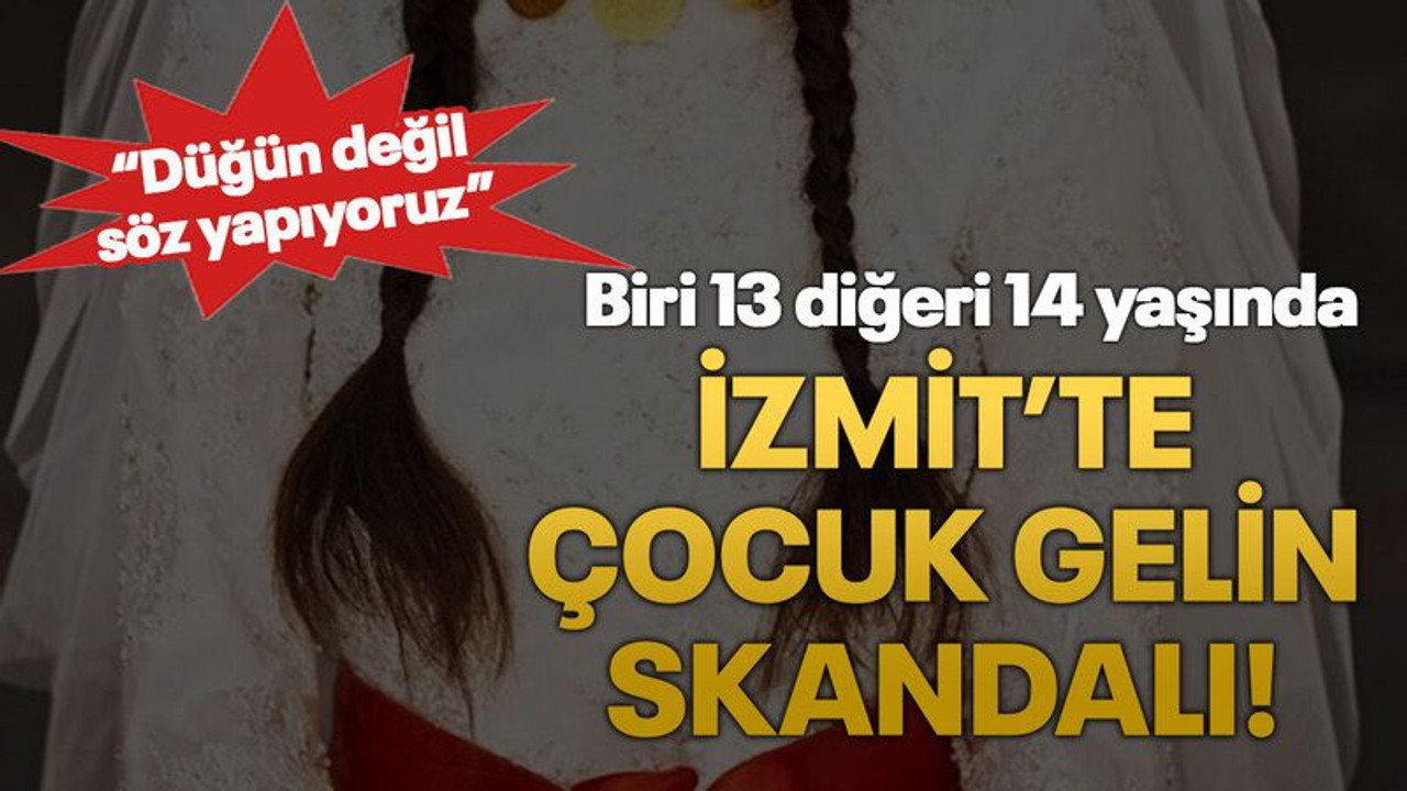 İzmit’te çocuk gelin skandalı! “Düğün değil söz yapıyoruz”