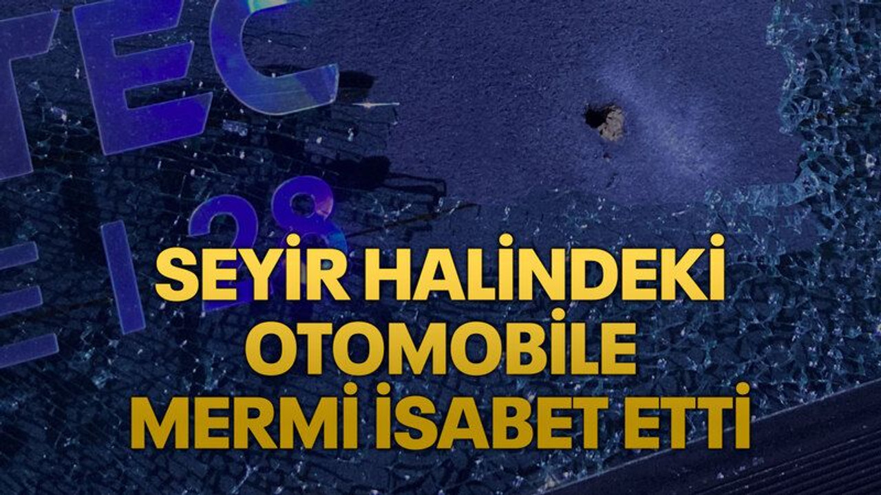 Seyir halindeki otomobile mermi isabet etti