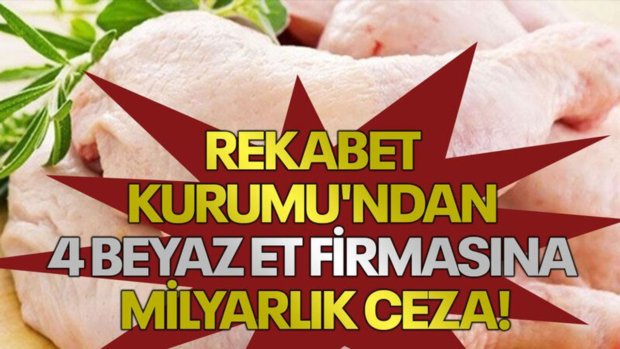 Rekabet Kurumu'ndan 4 beyaz et firmasına milyarlık ceza!