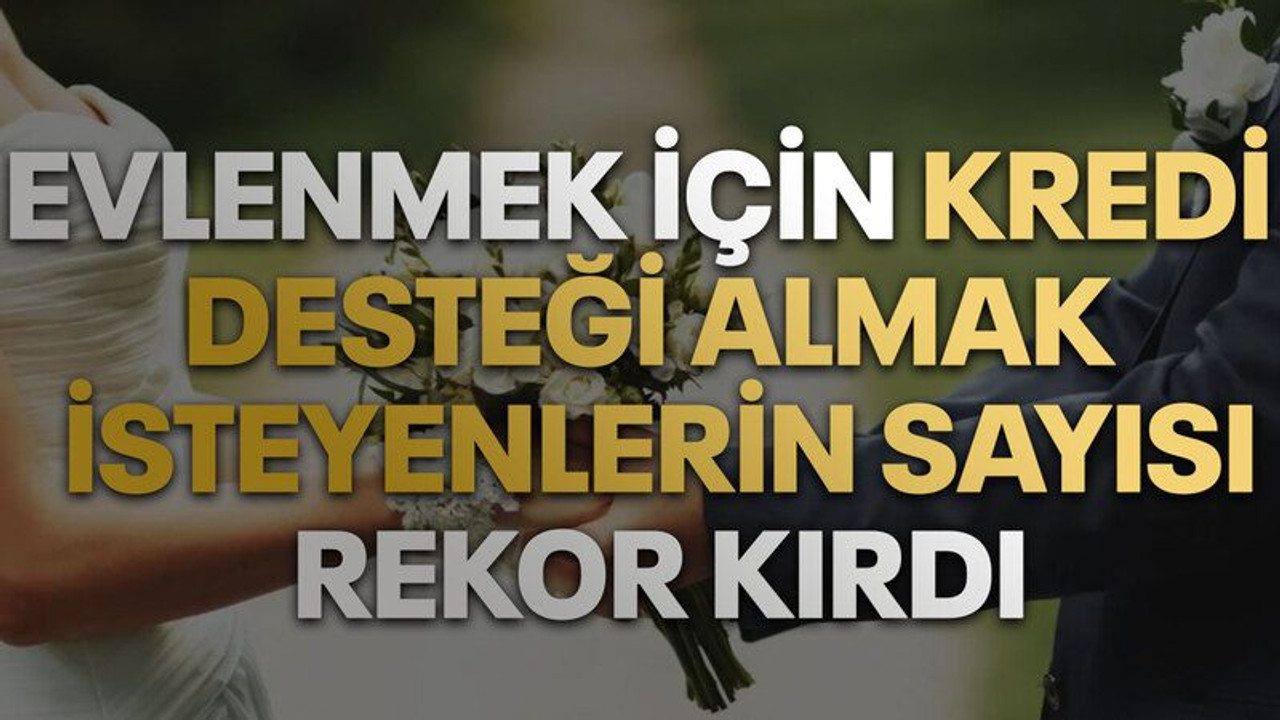 Binlerce Kişi Başvuru Yaptı: Evlenecek Çiftlere Faizsiz 150 Bin TL Kredi Desteği Almak İsteyenlerin Sayısı Rekor Kırdı