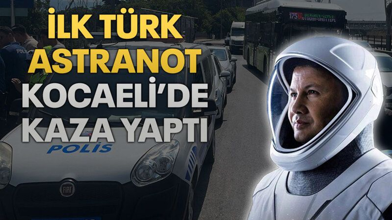 İlk Türk Astranot Alper Gezeravcı Kocaeli’de kaza yaptı!