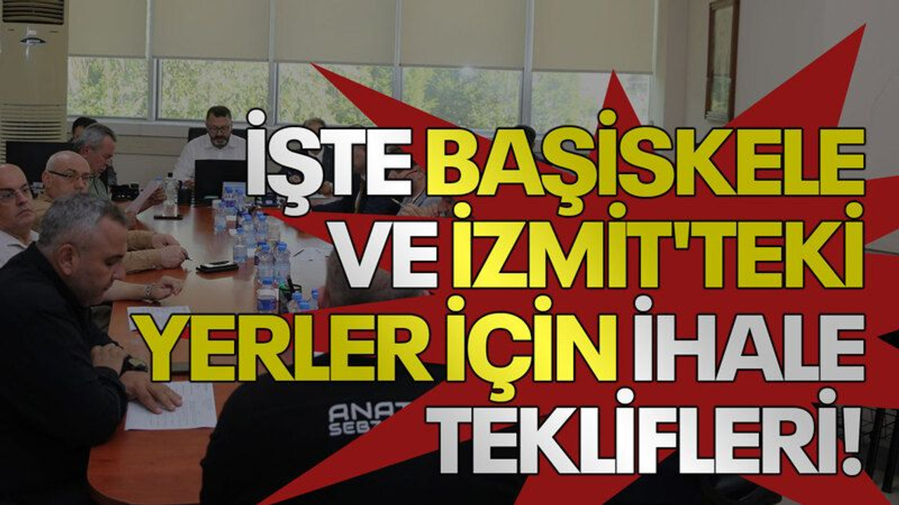 İşte Başiskele ve İzmit'teki yerler için ihale teklifleri!