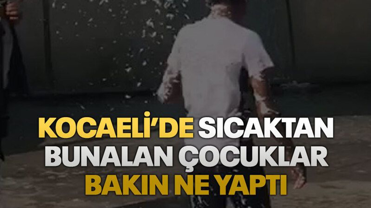 Kocaeli’de sıcaktan bunalan çocuklar bakın ne yaptı