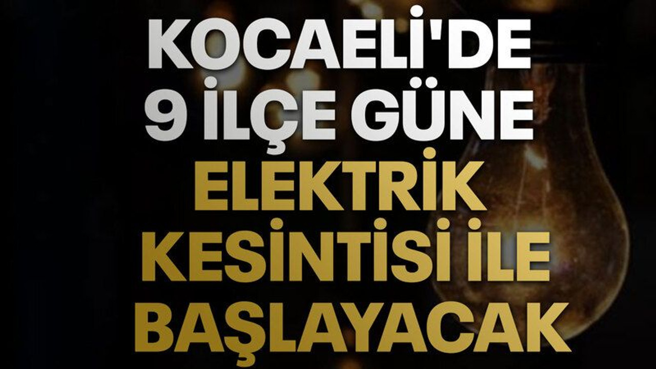 Kocaeli'de 9 ilçe güne elektrik kesintisi ile başlayacak