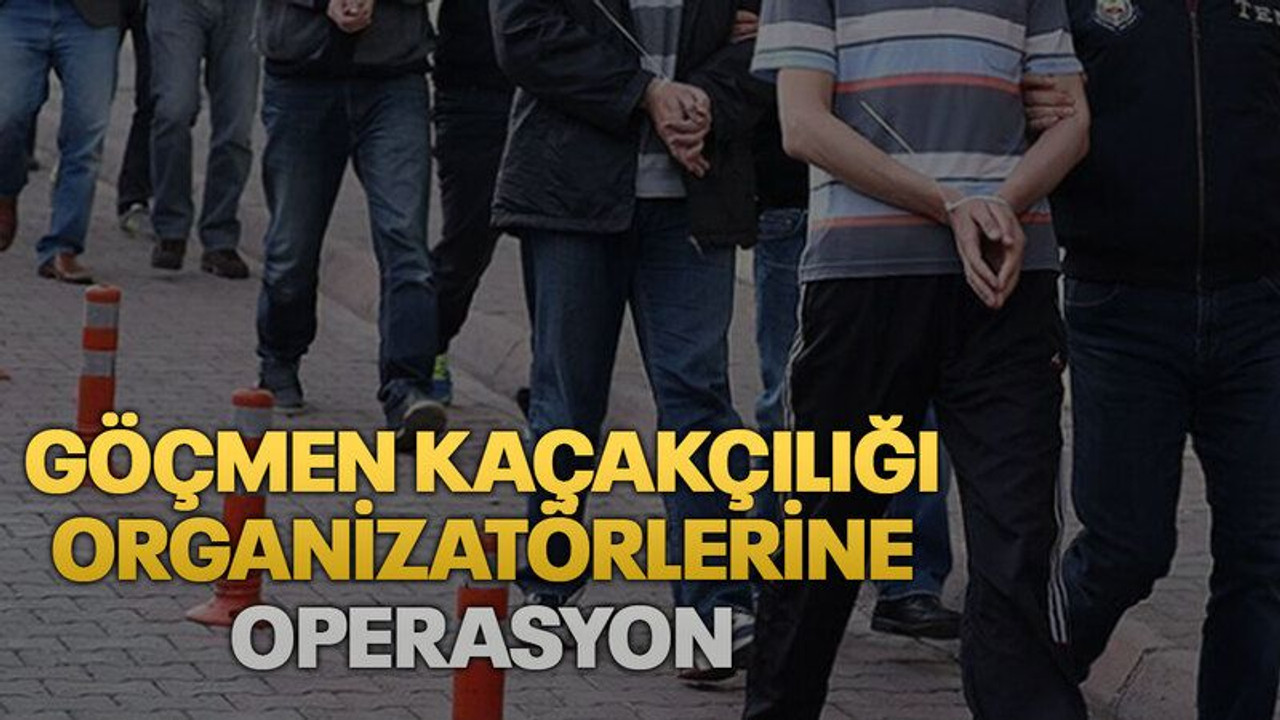 Göçmen kaçakçılığı organizatörlerine operasyon