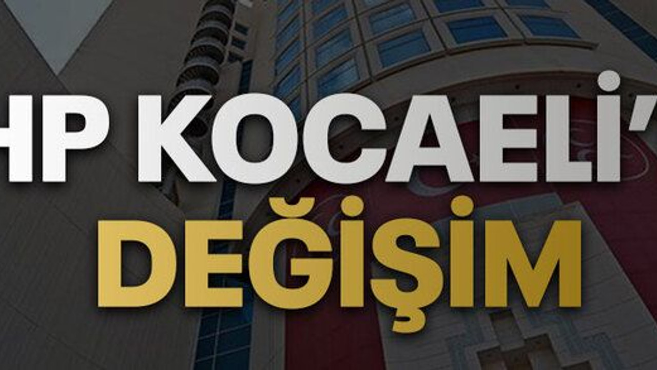 MHP Kocaeli’de değişim